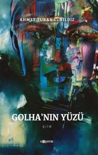 Golha'nın Yüzü Ahmet Turan L. Yıldız Kopernik Kitap