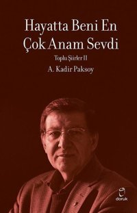 Hayatta Beni En Çok Annem Sevdi - Toplu Şiirler 2 A. Kadir Paksoy Doruk Yayınları