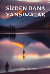 Sizden Bana Yansımalar Hale Karaçöl Sarcanöz Sokak Kitapları Yayınları