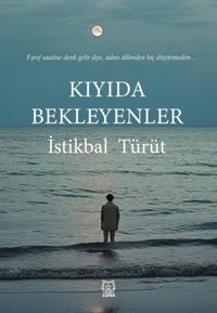 Kıyıda Bekleyenler İstikbal Türüt Luna Yayınları