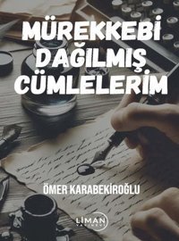 Mürekkebi Dağılmış Cümlelerim Ömer Karabekiroğlu Liman Yayınevi
