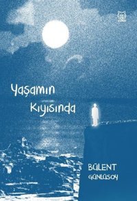 Yaşamın Kıyısında Bülent Günlüsoy Luna Yayınları