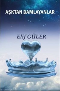 Aşktan Damlayanlar Elif Güler Platanus Publishing