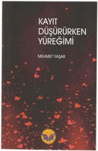 Kayıt Düşürürken Yüreğimi Mehmet Yaşar Kaside Kitap