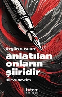 Anlatılan Onların Şiiridir - Şiir ve Devrim Özgün E. Bulut Totem
