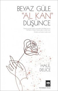 Beyaz Güle Al Kan Düşünce Halil Delice Ötüken Neşriyat