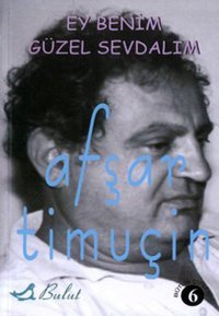 Ey Benim Güzel Sevdalım Afşar Timuçin Bulut Yayınları