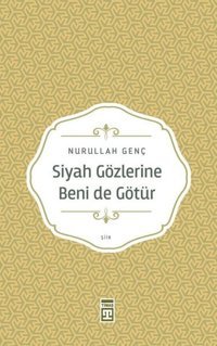 Siyah Gözlerine Beni de Götür Nurullah Genç Timaş Yayınları
