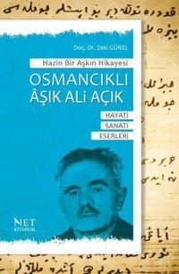 Osmancıklı Aşık Ali Açık: Hayatı - Sanatı - Eserleri - Hazin Bir Aşkın Hikayesi Zeki Gürel Net Kitaplık Yayıncılık