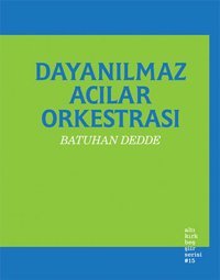 Dayanılmaz Acılar Orkestrası Batuhan Dedde Altıkırkbeş Basın Yayın