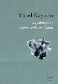Hayaline Firar Edemeyenlerin Afsunu Yücel Kayıran Everest Yayınları