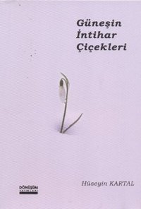 Güneşin İntihar Çiçekleri Hüseyin Kartal Dönüşüm Yayınları