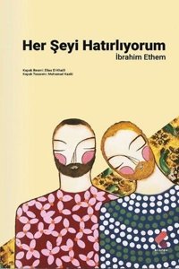 Her Şeyi Hatırlıyorum İbrahim Ethem Klaros Yayınları