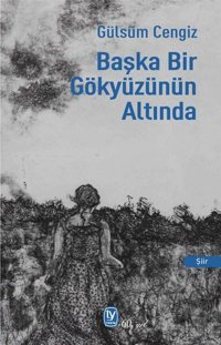 Başka Bir Gökyüzünün Altında Gülsüm Cengiz Tekin Yayınevi
