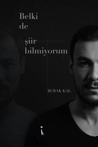 Belki de Şiir Bilmiyorum Burak Kal İkinci Adam Yayınları