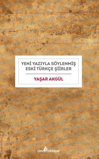 Yeni Yazıyla Söylenmiş Eski Türkçe Şiirler Yaşar Akgül Çıra Yayınları