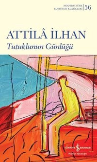 Tutuklunun Günlüğü - Modern Türk Edebiyatı Klasikleri 56 Attila İlhan İş Bankası Kültür Yayınları