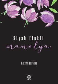 Siyah Etekli Manolya Huzeyfe Karabay Luna Yayınları