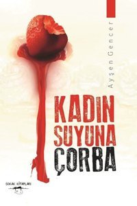 Kadın Suyuna Çorba Ayşen Gencer Sokak Kitapları Yayınları
