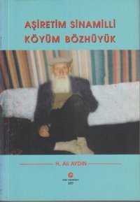 Aşiretim Sinamilli Köyüm Bözhüyük H. Ali Aydın Can Yayınları (Ali Adil Atalay)