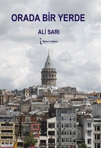 Orada Bir Yerde Ali Sarı İkinci Adam Yayınları
