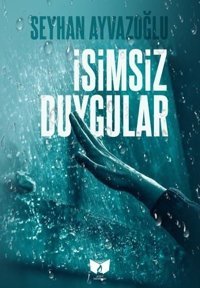 İsimsiz Duygular Seyhan Ayvazoğlu Ateş Yayınları