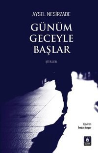 Günüm Geceyle Başlar - Şiirler Aysel Nesirzade Türk Edebiyatı Vakfı Yayınları