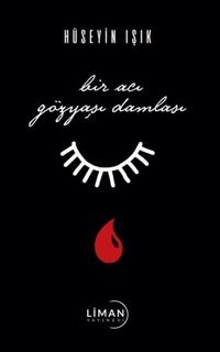 Bir Acı Gözyaşı Damlası Hüseyin Işık Liman Yayınevi