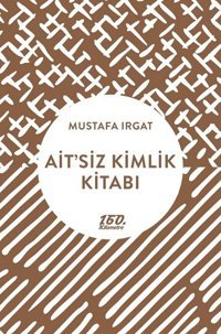 Ait'siz Kimlik Kitabı Mustafa Irgat 160.Kilometre
