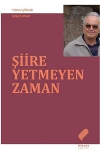 Şiire Yetmeyen Zaman - Toplu Şiirler İkinci Kitap Ahmet Uysal Klaros Yayınları
