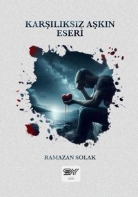 Karşılıksız Aşkın Eseri Ramazan Solak Servet