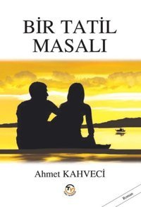 Bir Tatil Masalı Ahmet Kahveci Tunç Yayıncılık