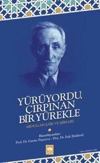 Yürüyordu Çırpınan Bir Yürekle - Abdullah Şaik ve Şiirleri Abdullah Şaik Ötüken Neşriyat