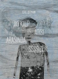 İki Kalp Atışı Arasında Sessizlik Efe Duyan Yitik Ülke Yayınları