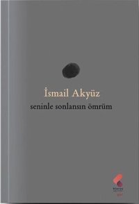 Seninle Sonlansın Ömrüm İsmail Akyüz Klaros Yayınları