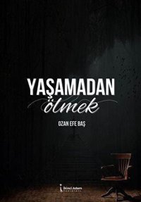 Yaşamadan Ölmek Ozan Efe Baş İkinci Adam Yayınları