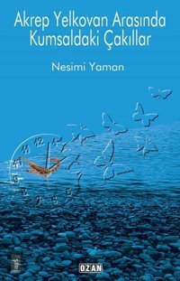 Akrep Yelkovan Arasında Kumsaldaki Çakıllar Nesimi Yaman Ozan Yayıncılık