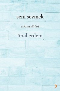 Seni Sevmek - Ankara Şiirleri Ünal Erdem Cinius