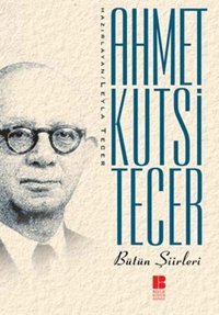 Ahmet Kutsi Tecer Bütün Şiirleri Ahmet Kutsi Tecer Bilge Kültür Sanat