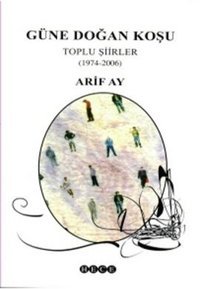 Güne Doğan KoşuToplu Şiirler (1974-2006) Arif Ay Hece Yayınları