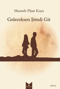 Geleceksen Şimdi Git Mustafa Pijan Kaya Serencam Yayınevi