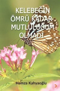 Kelebeğin Ömrü Kadar Mutluluğum Olmadı Hamza Kahyaoğlu Cinius