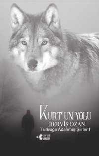Kurt'un Yolu - Türklüğe Adanmış Şiirler 1 Derviş Ozan Kitap Otağı Yayınevi