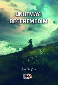 Unutmayı Beceremedim Zahide Can Tilki Kitap