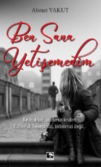 Ben Sana Yetişemedim Ahmet Yakut Çınaraltı Yayınları
