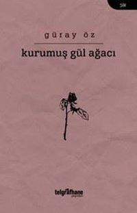 Kurumuş Gül Ağacı Güray Öz Telgrafhane Yayınları