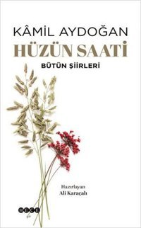 Hüzün Saati - Bütün Şiirleri Kamil Aydoğan Hece Yayınları