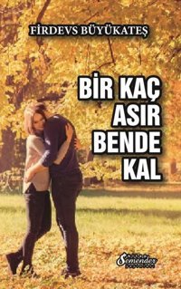 Bir Kaç Asır Bende Kal Firdevs Büyükateş Semenderkitap Yayınları