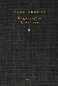 Doğançay'ın Çınarları Oruç Aruoba Metis Yayınları