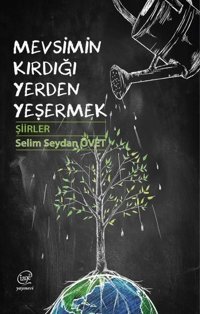 Mevsimin Kırdığı Yerden Yeşermek - Şiirler Selim Seydan Övet Çizge Yayıncılık